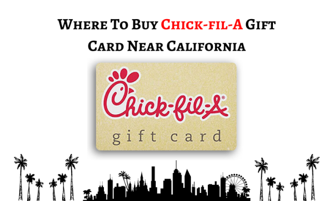 https://www.mygiftcardsite.us.com/wp-content/uploads/2022/06/Where-To-Buy-Chick-fil-A-Gift-Card-Near-California-660x400.png