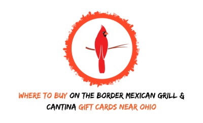 Where To Buy On The Border Mexican Grill & Cantina Gift Cards Near Ohio