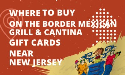 Where To Buy On The Border Mexican Grill & Cantina Gift Cards Near New Jersey